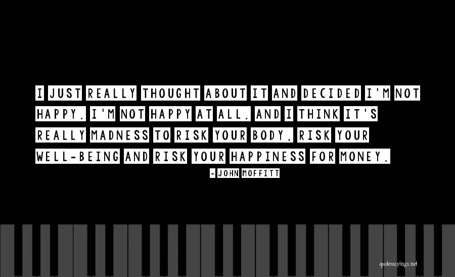 Not Really Being Happy Quotes By John Moffitt Not Really Being Happy Quotes By John Moffitt