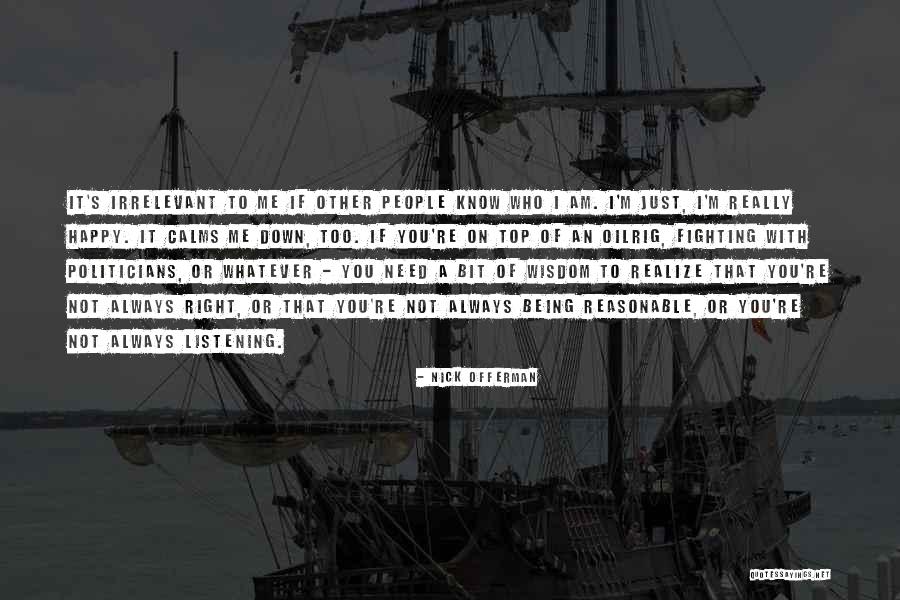 Not Really Being Happy Quotes By Nick Offerman Not Really Being Happy Quotes By Nick Offerman