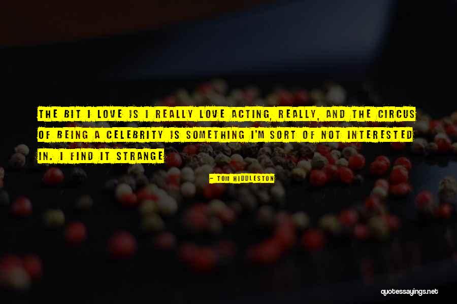 Not Really Being In Love Quotes By Tom Hiddleston Not Really Being In Love Quotes By Tom Hiddleston