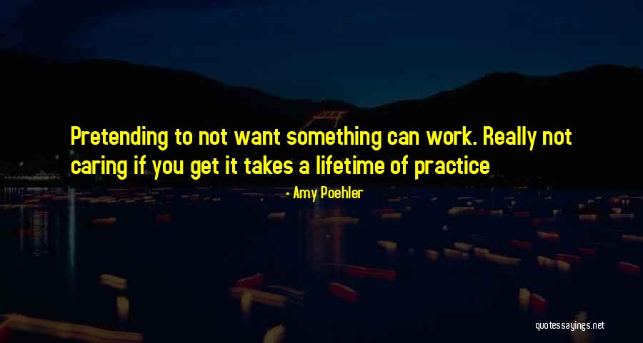 Not Really Caring Quotes By Amy Poehler Not Really Caring Quotes By Amy Poehler