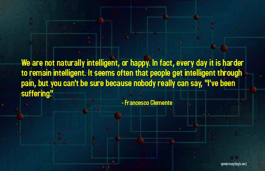Not Really Happy Quotes By Francesco Clemente Not Really Happy Quotes By Francesco Clemente