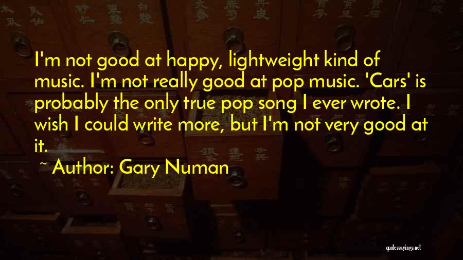 Not Really Happy Quotes By Gary Numan