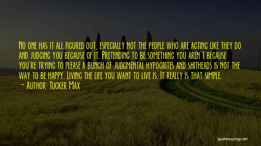 Not Really Happy Quotes By Tucker Max