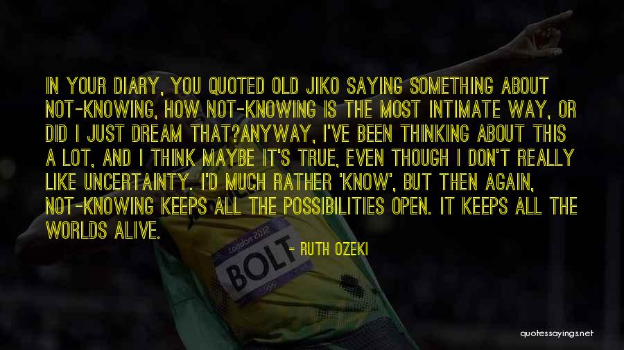 Not Really Knowing Quotes By Ruth Ozeki Not Really Knowing Quotes By Ruth Ozeki