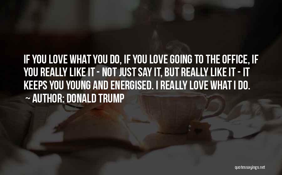 Not Really Love Quotes By Donald Trump