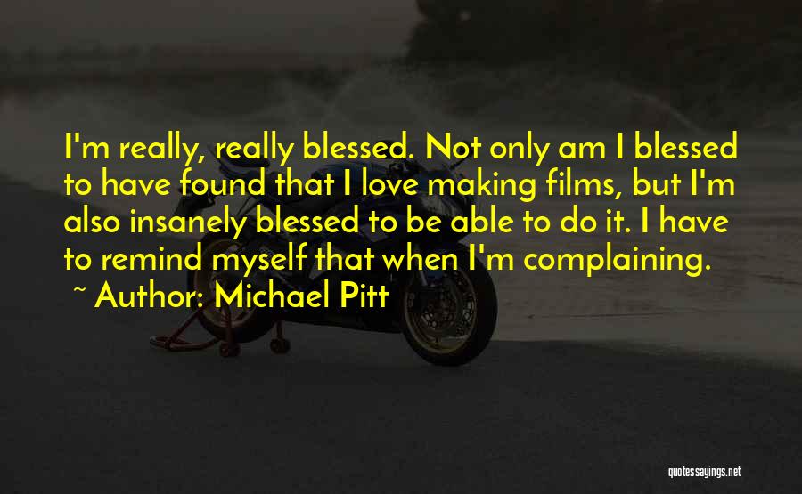 Not Really Love Quotes By Michael Pitt