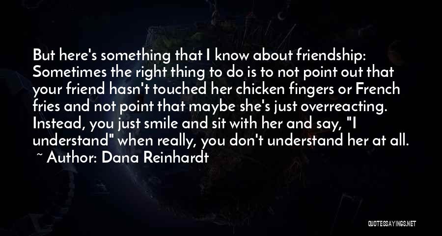 Not Really Your Friend Quotes By Dana Reinhardt Not Really Your Friend Quotes By Dana Reinhardt