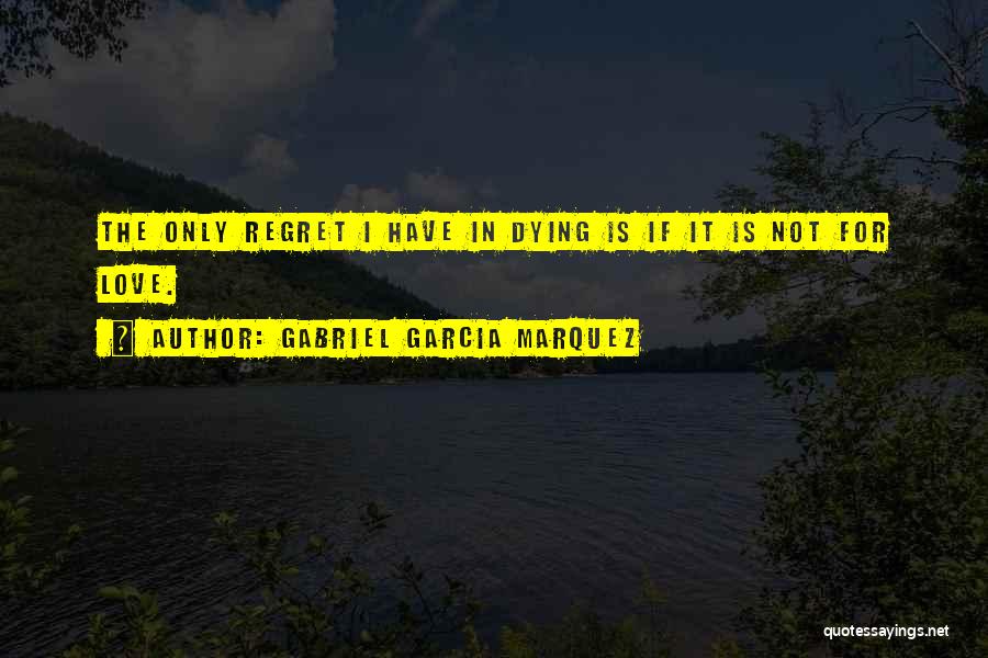 Not Regret Love Quotes By Gabriel Garcia Marquez