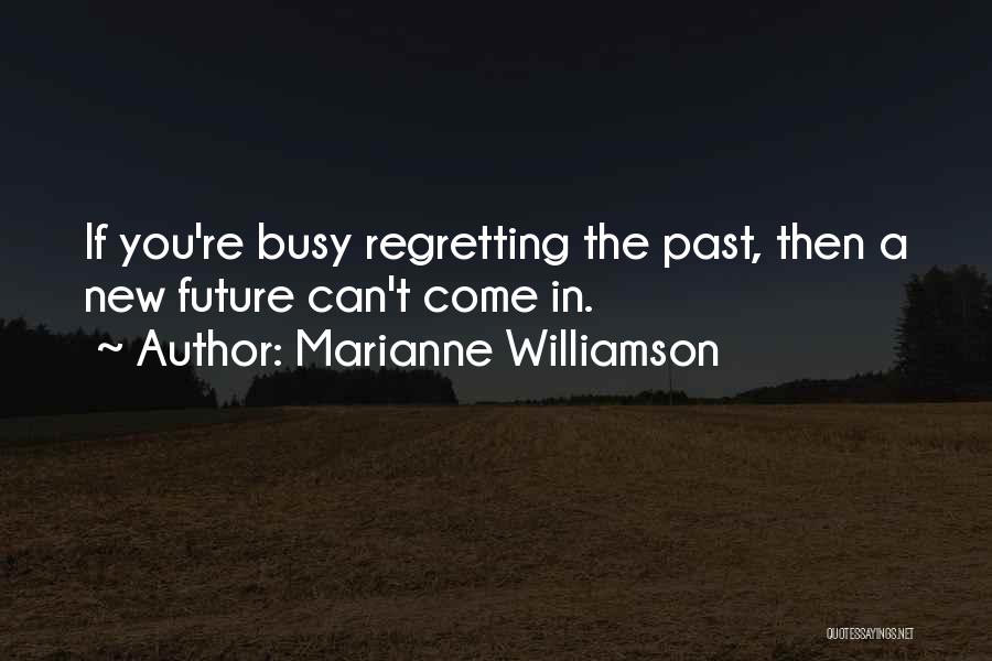 Not Regretting Past Quotes By Marianne Williamson