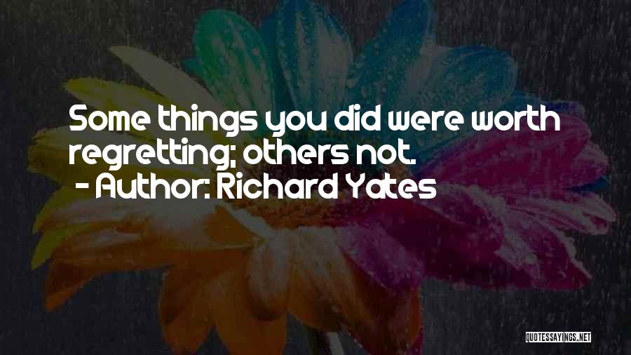 Not Regretting Past Quotes By Richard Yates