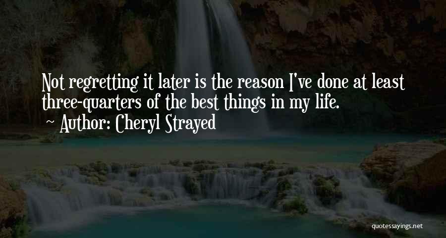 Not Regretting Things Quotes By Cheryl Strayed