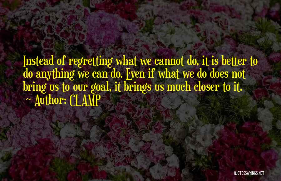 Not Regretting Things Quotes By CLAMP