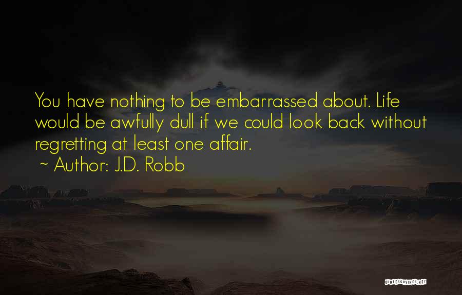 Not Regretting Things Quotes By J.D. Robb