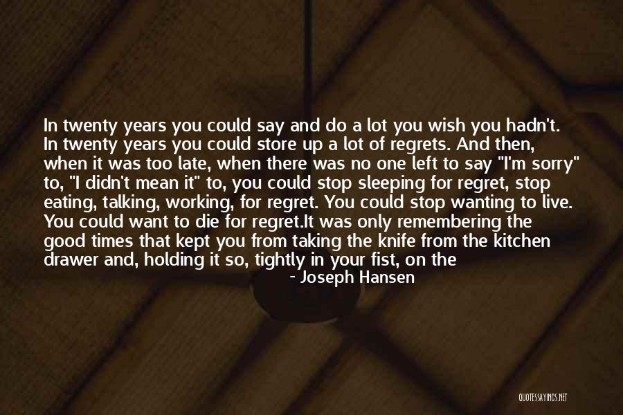 Not Regretting What You Say Quotes By Joseph Hansen