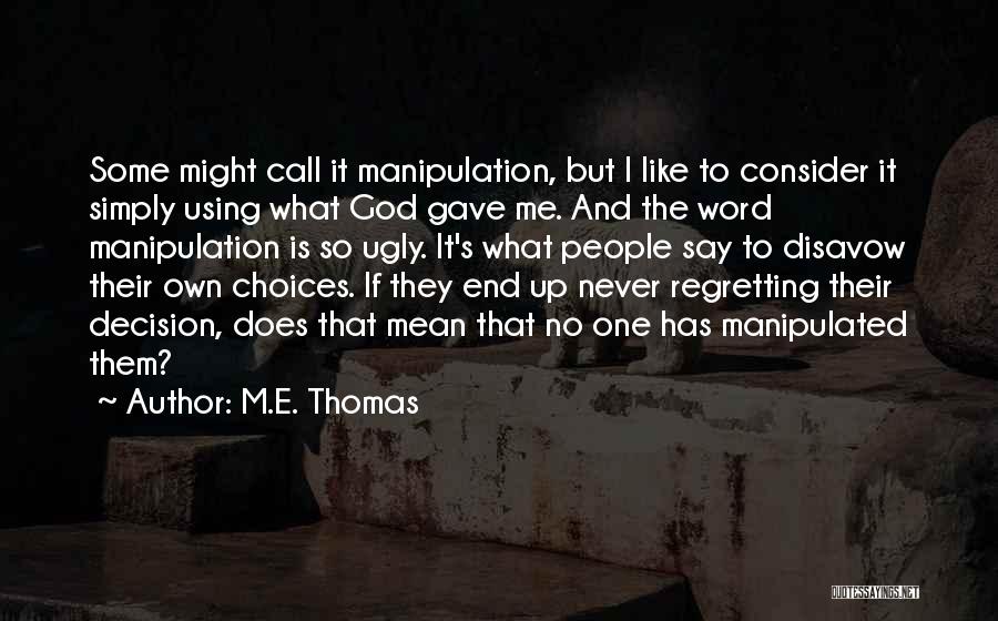 Not Regretting What You Say Quotes By M.E. Thomas