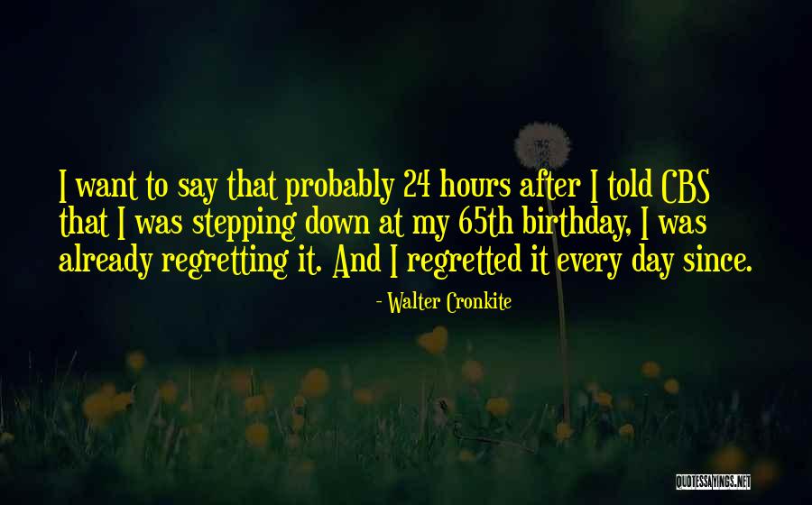 Not Regretting What You Say Quotes By Walter Cronkite