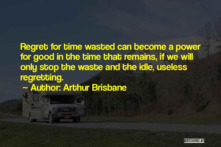 Not Regretting Your Past Quotes By Arthur Brisbane