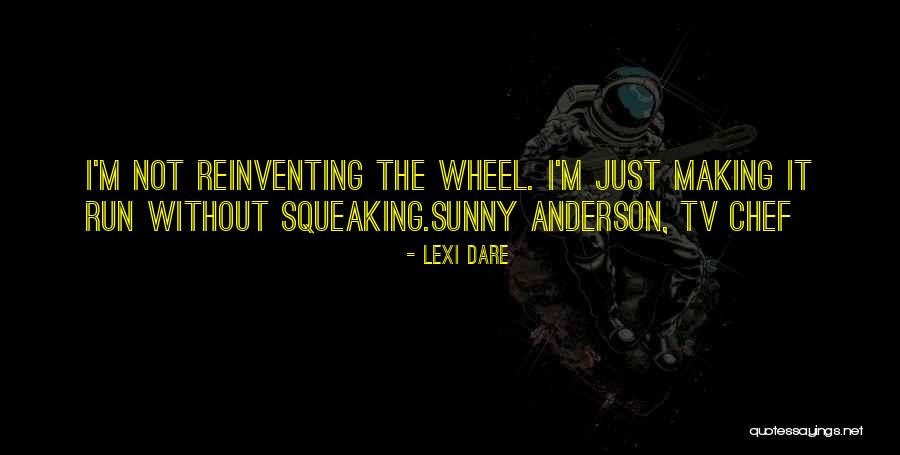 Not Reinventing The Wheel Quotes By Lexi Dare Not Reinventing The Wheel Quotes By Lexi Dare