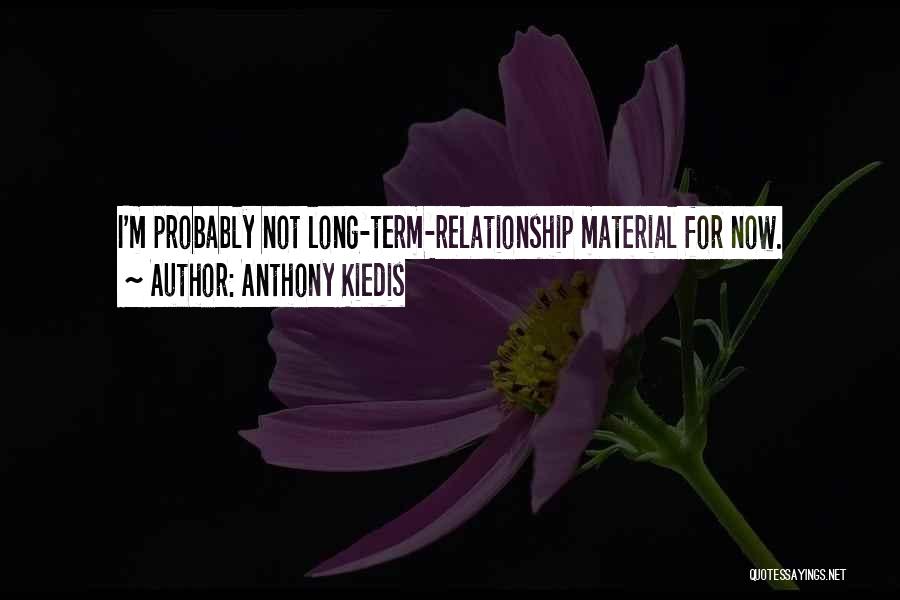 Not Relationship Material Quotes By Anthony Kiedis