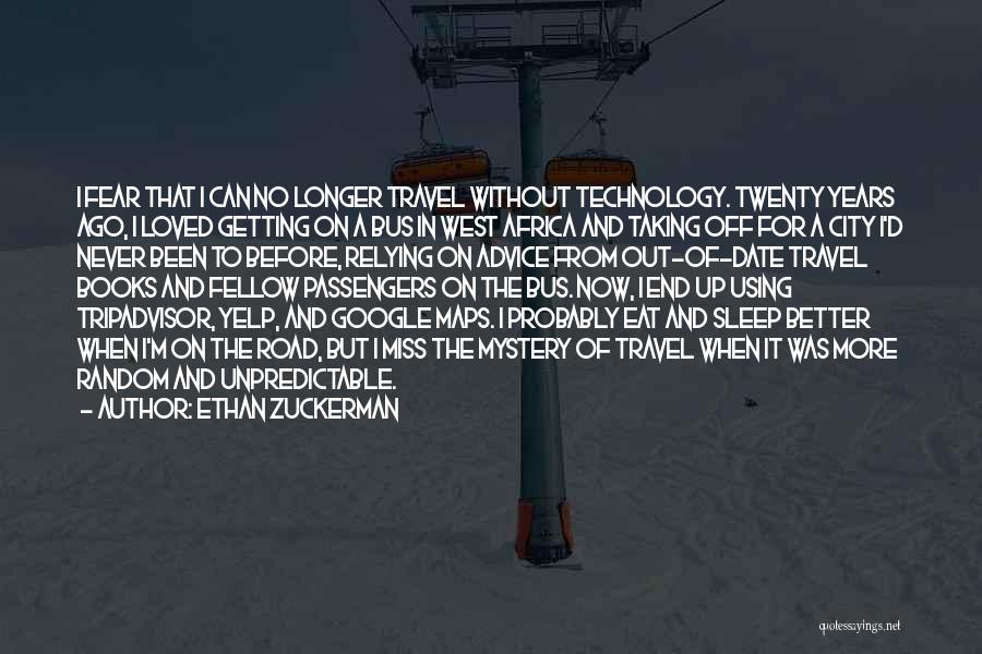 Not Relying On Technology Quotes By Ethan Zuckerman