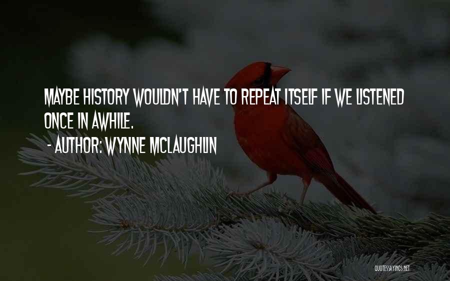 Not Repeating History Quotes By Wynne McLaughlin