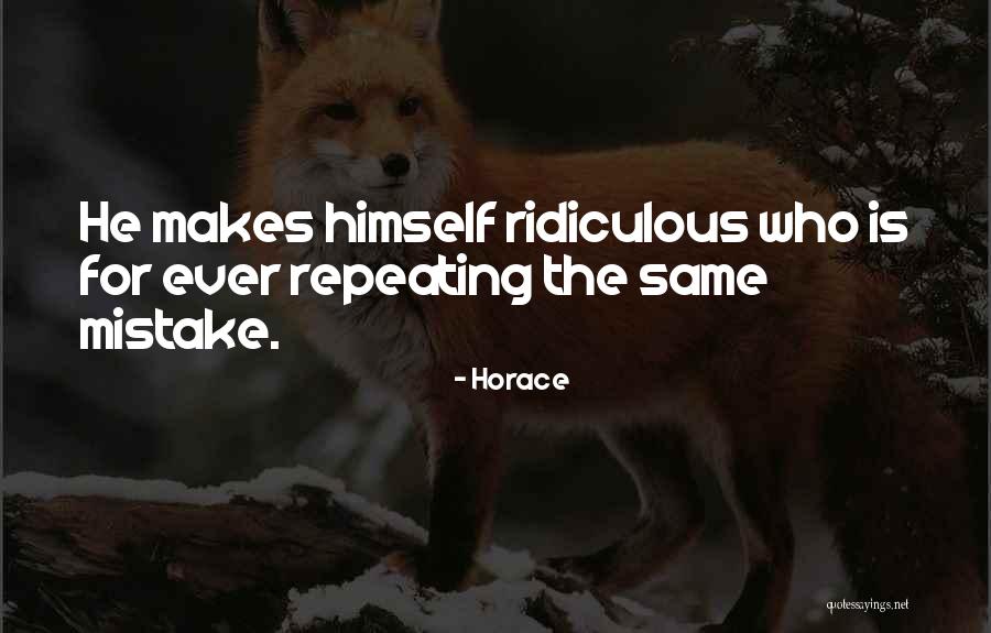 Not Repeating The Same Mistakes Quotes By Horace Not Repeating The Same Mistakes Quotes By Horace