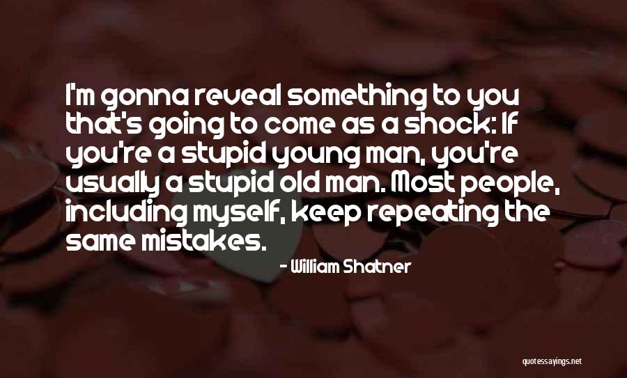 Not Repeating The Same Mistakes Quotes By William Shatner Not Repeating The Same Mistakes Quotes By William Shatner