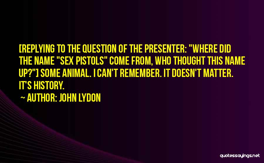 Not Replying Quotes By John Lydon