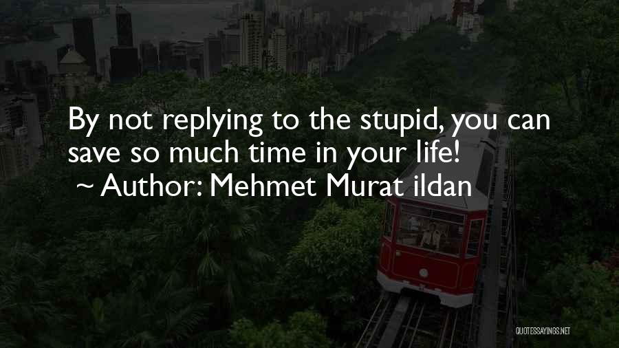 Not Replying Quotes By Mehmet Murat Ildan