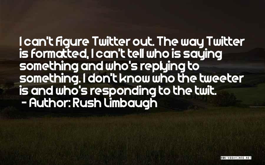 Not Replying Quotes By Rush Limbaugh