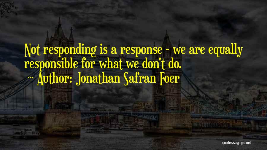 Not Responding Quotes By Jonathan Safran Foer