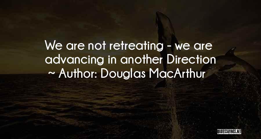 Not Retreating Quotes By Douglas MacArthur