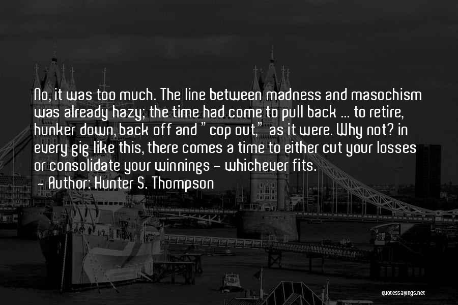 Not Retreating Quotes By Hunter S. Thompson