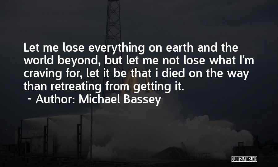 Not Retreating Quotes By Michael Bassey