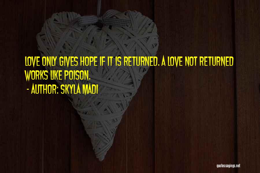 Not Returned Love Quotes By Skyla Madi