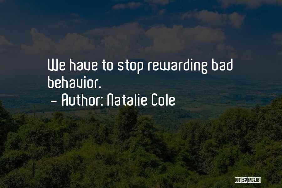 Not Rewarding Bad Behavior Quotes By Natalie Cole