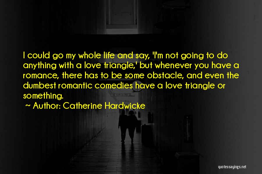 Not Romantic Love Quotes By Catherine Hardwicke