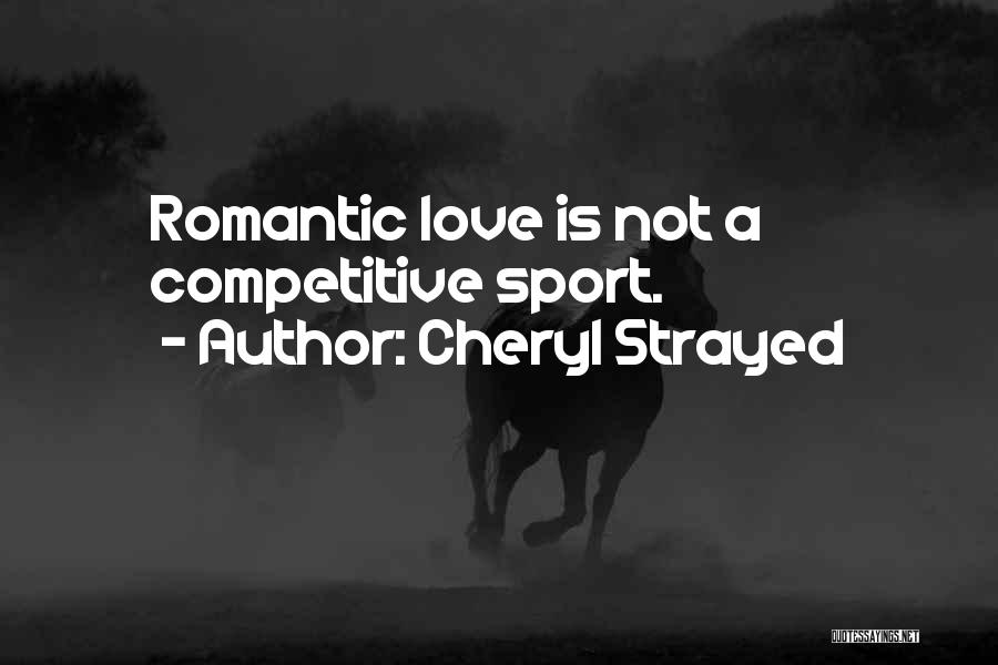 Not Romantic Love Quotes By Cheryl Strayed