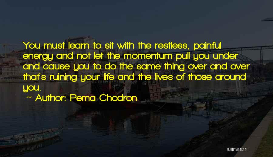 Not Ruining Your Life Quotes By Pema Chodron