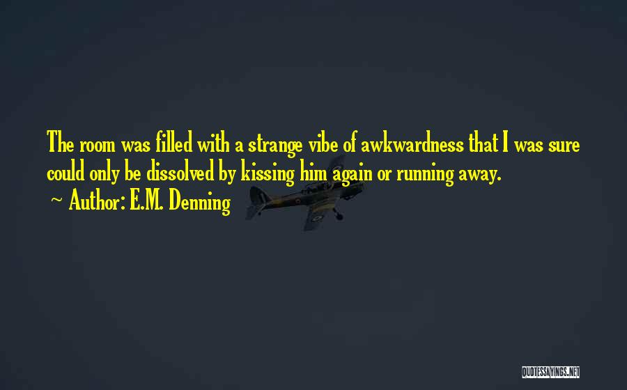 Not Running Away From Love Quotes By E.M. Denning