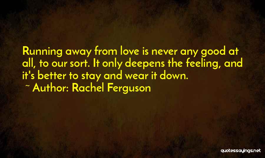 Not Running Away From Love Quotes By Rachel Ferguson