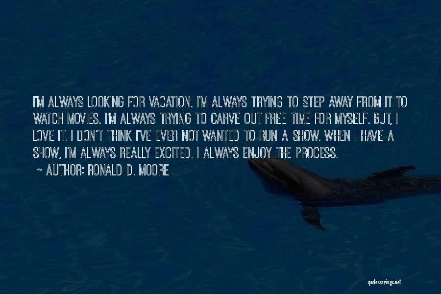 Not Running Away From Love Quotes By Ronald D. Moore