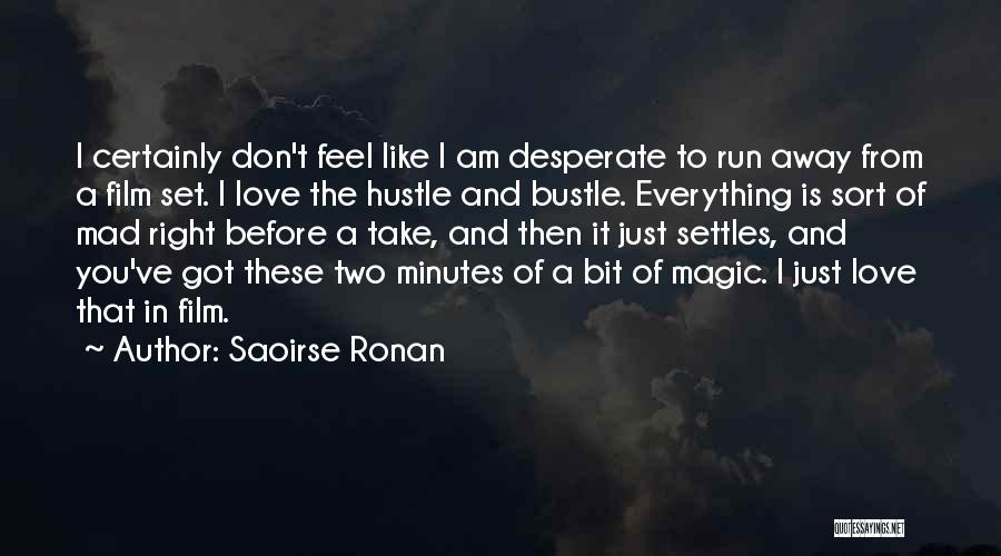 Not Running Away From Love Quotes By Saoirse Ronan