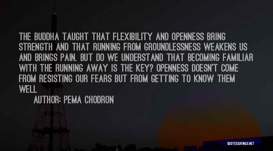 Not Running Away From Your Fears Quotes By Pema Chodron