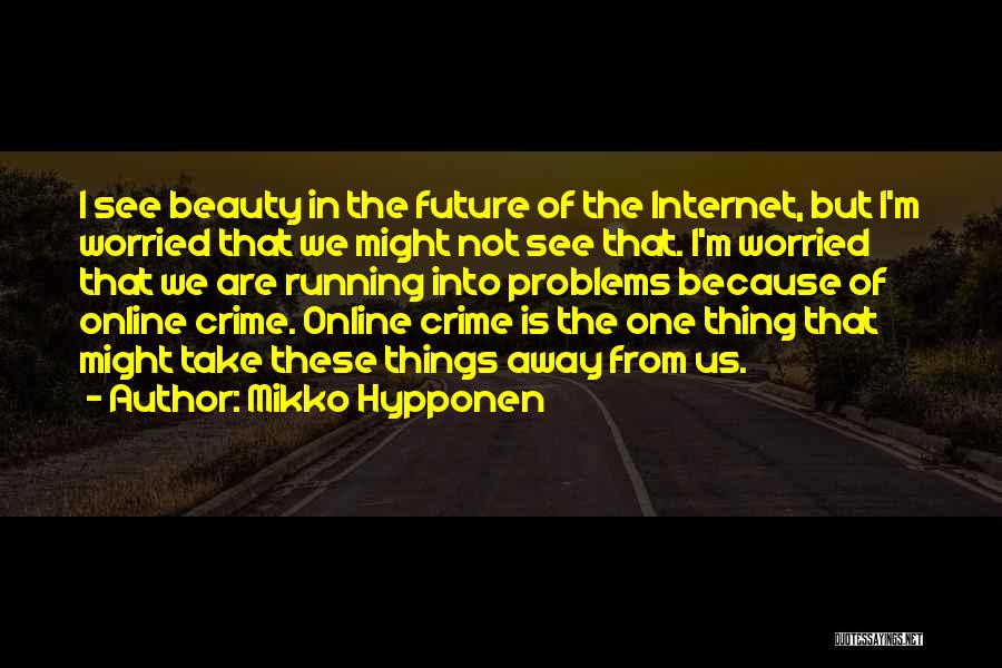 Not Running Away From Your Problems Quotes By Mikko Hypponen