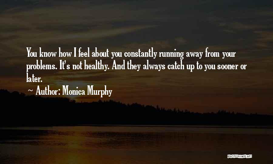 Not Running Away From Your Problems Quotes By Monica Murphy