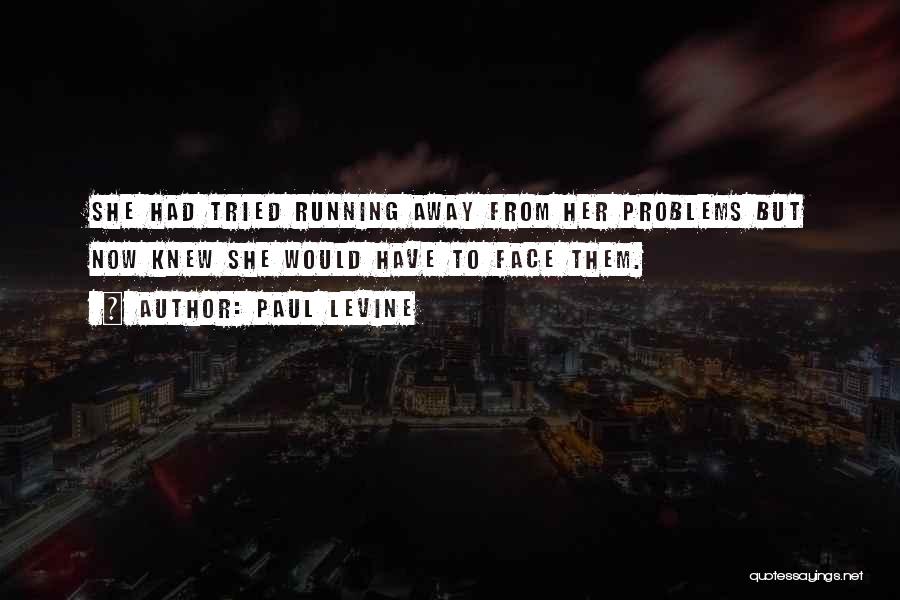 Not Running Away From Your Problems Quotes By Paul Levine