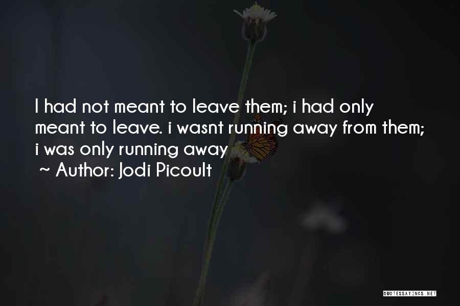 Not Running Away Quotes By Jodi Picoult