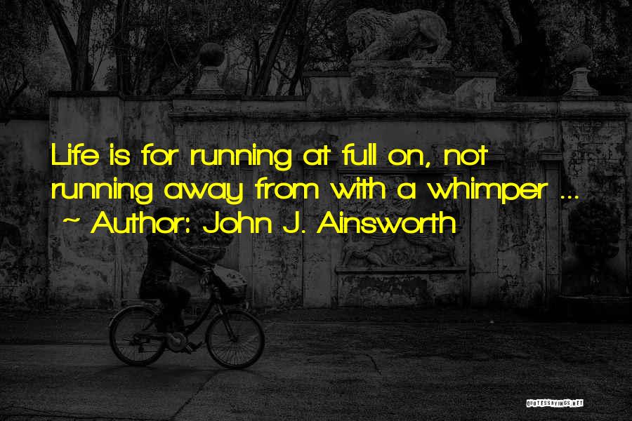 Not Running Away Quotes By John J. Ainsworth