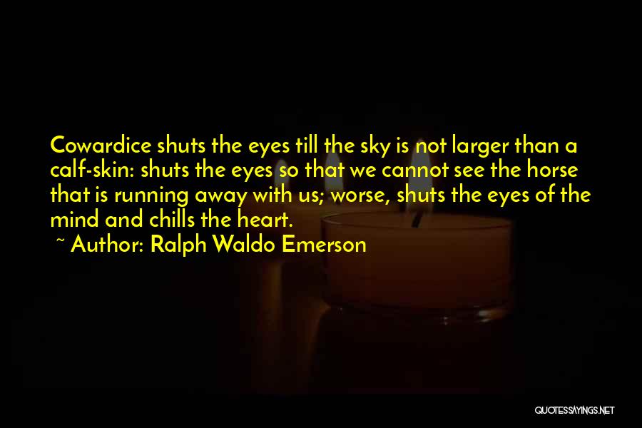 Not Running Away Quotes By Ralph Waldo Emerson